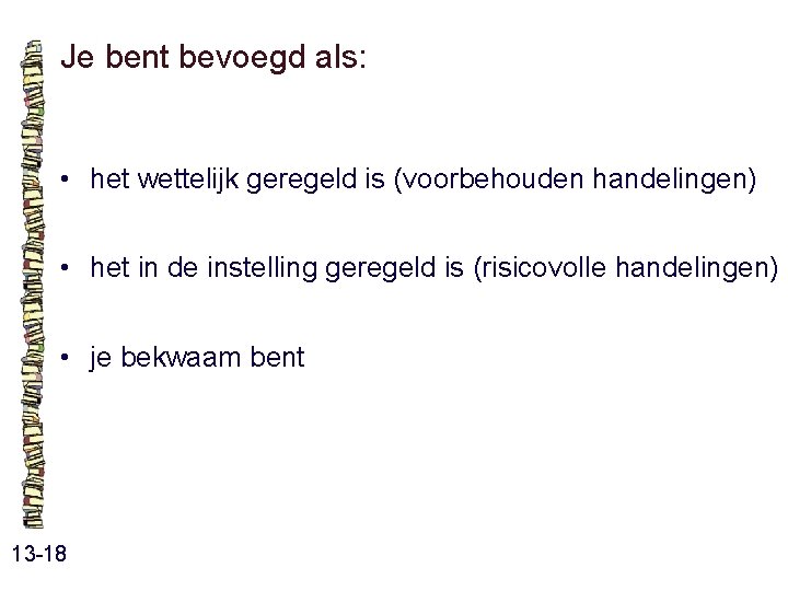 Je bent bevoegd als: • het wettelijk geregeld is (voorbehouden handelingen) • het in Je bent bevoegd als: • het wettelijk geregeld is (voorbehouden handelingen) • het in