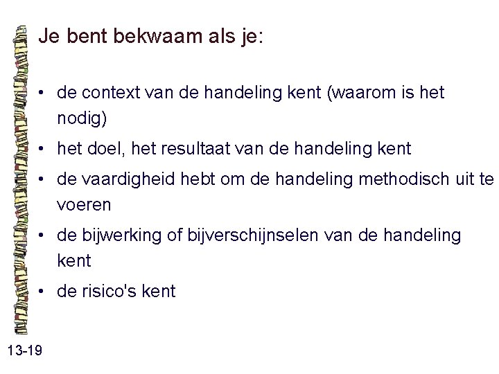 Je bent bekwaam als je: • de context van de handeling kent (waarom is Je bent bekwaam als je: • de context van de handeling kent (waarom is
