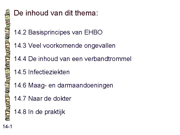 De inhoud van dit thema: 14. 2 Basisprincipes van EHBO 14. 3 Veel voorkomende De inhoud van dit thema: 14. 2 Basisprincipes van EHBO 14. 3 Veel voorkomende