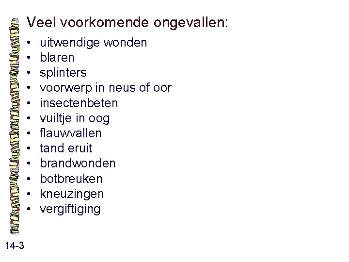 Veel voorkomende ongevallen: • • • 14 -3 uitwendige wonden blaren splinters voorwerp in Veel voorkomende ongevallen: • • • 14 -3 uitwendige wonden blaren splinters voorwerp in