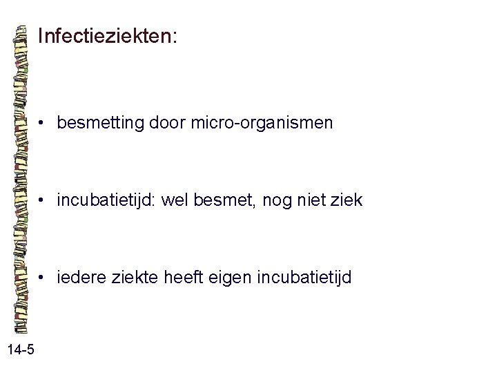 Infectieziekten: • besmetting door micro-organismen • incubatietijd: wel besmet, nog niet ziek • iedere Infectieziekten: • besmetting door micro-organismen • incubatietijd: wel besmet, nog niet ziek • iedere