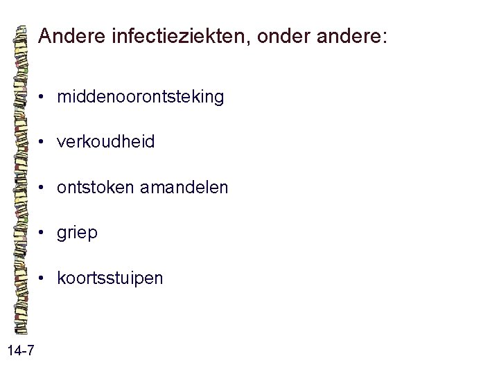 Andere infectieziekten, onder andere: • middenoorontsteking • verkoudheid • ontstoken amandelen • griep • Andere infectieziekten, onder andere: • middenoorontsteking • verkoudheid • ontstoken amandelen • griep •
