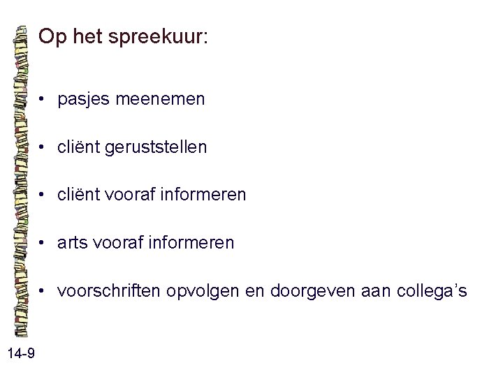 Op het spreekuur: • pasjes meenemen • cliënt geruststellen • cliënt vooraf informeren • Op het spreekuur: • pasjes meenemen • cliënt geruststellen • cliënt vooraf informeren •