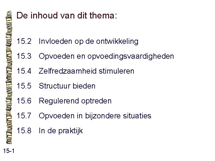 De inhoud van dit thema: 15. 2 Invloeden op de ontwikkeling 15. 3 Opvoeden De inhoud van dit thema: 15. 2 Invloeden op de ontwikkeling 15. 3 Opvoeden