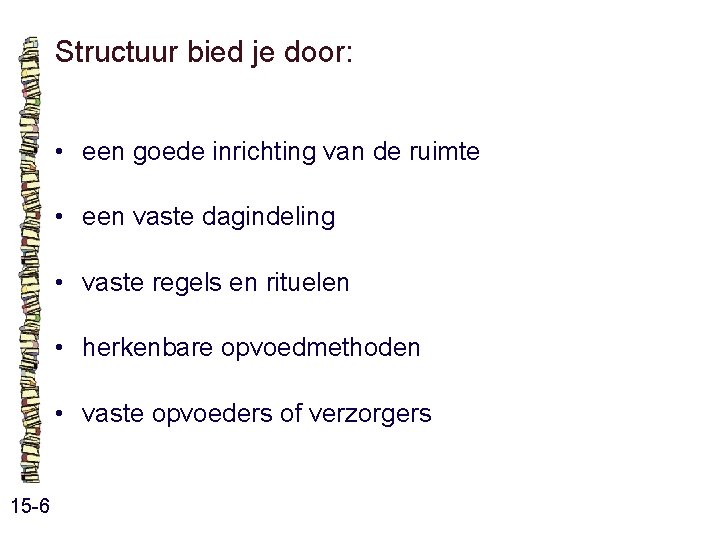 Structuur bied je door: • een goede inrichting van de ruimte • een vaste Structuur bied je door: • een goede inrichting van de ruimte • een vaste