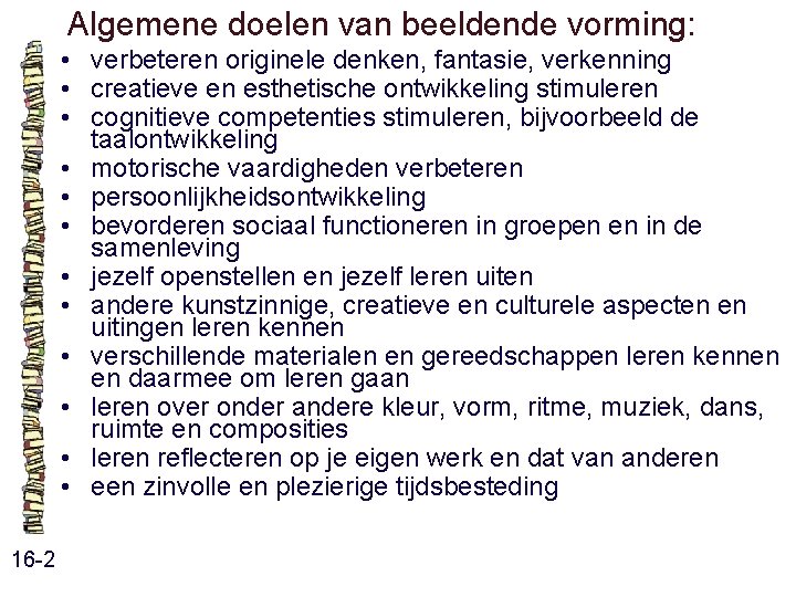 Algemene doelen van beeldende vorming: • verbeteren originele denken, fantasie, verkenning • creatieve en Algemene doelen van beeldende vorming: • verbeteren originele denken, fantasie, verkenning • creatieve en