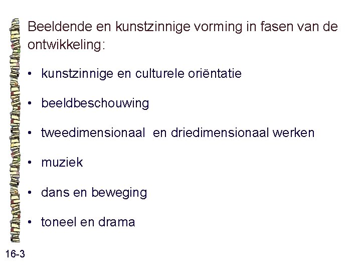 Beeldende en kunstzinnige vorming in fasen van de ontwikkeling: • kunstzinnige en culturele oriëntatie Beeldende en kunstzinnige vorming in fasen van de ontwikkeling: • kunstzinnige en culturele oriëntatie
