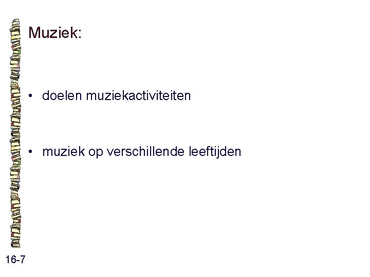 Muziek: • doelen muziekactiviteiten • muziek op verschillende leeftijden 16 -7 Muziek: • doelen muziekactiviteiten • muziek op verschillende leeftijden 16 -7