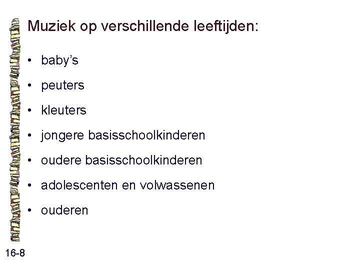 Muziek op verschillende leeftijden: • baby’s • peuters • kleuters • jongere basisschoolkinderen • Muziek op verschillende leeftijden: • baby’s • peuters • kleuters • jongere basisschoolkinderen •