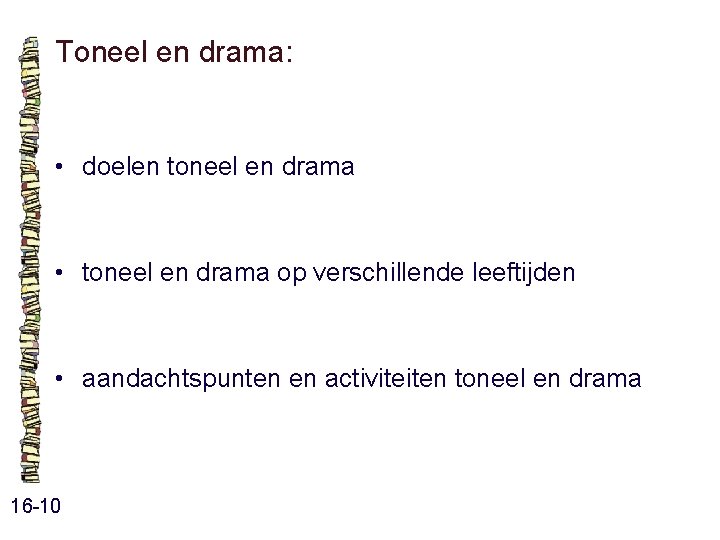 Toneel en drama: • doelen toneel en drama • toneel en drama op verschillende Toneel en drama: • doelen toneel en drama • toneel en drama op verschillende