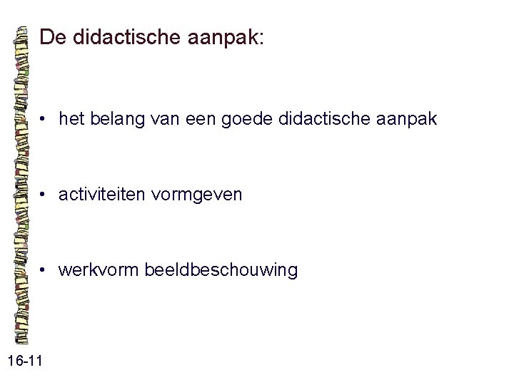De didactische aanpak: • het belang van een goede didactische aanpak • activiteiten vormgeven De didactische aanpak: • het belang van een goede didactische aanpak • activiteiten vormgeven