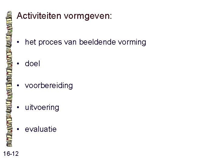 Activiteiten vormgeven: • het proces van beeldende vorming • doel • voorbereiding • uitvoering Activiteiten vormgeven: • het proces van beeldende vorming • doel • voorbereiding • uitvoering