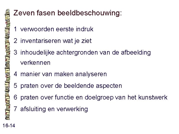 Zeven fasen beeldbeschouwing: 1 verwoorden eerste indruk 2 inventariseren wat je ziet 3 inhoudelijke Zeven fasen beeldbeschouwing: 1 verwoorden eerste indruk 2 inventariseren wat je ziet 3 inhoudelijke