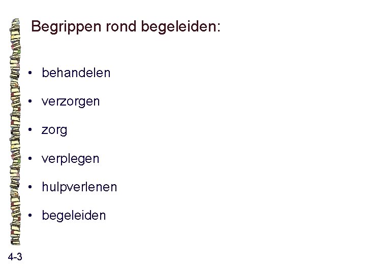 Begrippen rond begeleiden: • behandelen • verzorgen • zorg • verplegen • hulpverlenen • Begrippen rond begeleiden: • behandelen • verzorgen • zorg • verplegen • hulpverlenen •