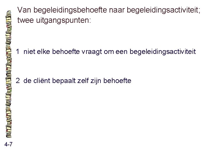 Van begeleidingsbehoefte naar begeleidingsactiviteit; twee uitgangspunten: 1 niet elke behoefte vraagt om een begeleidingsactiviteit Van begeleidingsbehoefte naar begeleidingsactiviteit; twee uitgangspunten: 1 niet elke behoefte vraagt om een begeleidingsactiviteit