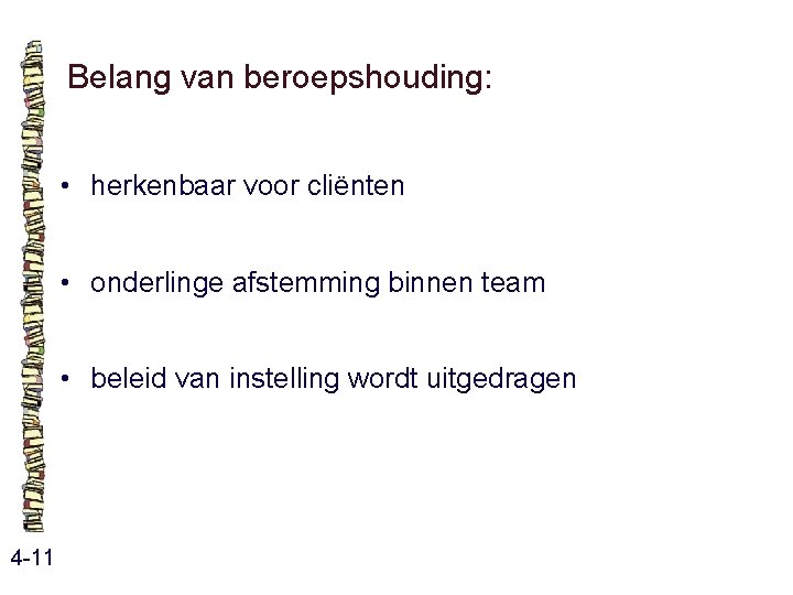 Belang van beroepshouding: • herkenbaar voor cliënten • onderlinge afstemming binnen team • beleid Belang van beroepshouding: • herkenbaar voor cliënten • onderlinge afstemming binnen team • beleid