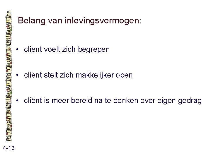 Belang van inlevingsvermogen: • cliënt voelt zich begrepen • cliënt stelt zich makkelijker open Belang van inlevingsvermogen: • cliënt voelt zich begrepen • cliënt stelt zich makkelijker open