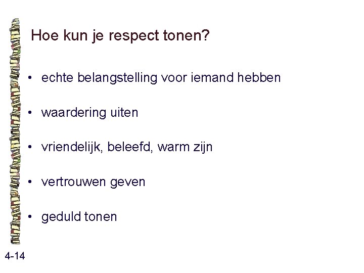 Hoe kun je respect tonen? • echte belangstelling voor iemand hebben • waardering uiten Hoe kun je respect tonen? • echte belangstelling voor iemand hebben • waardering uiten