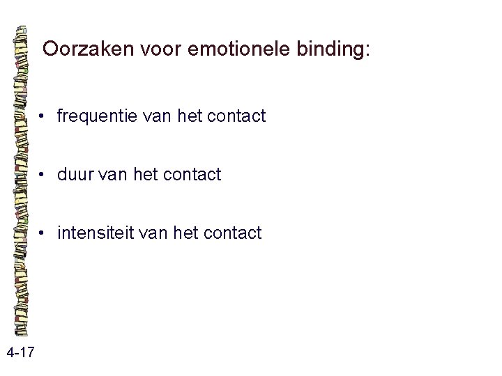 Oorzaken voor emotionele binding: • frequentie van het contact • duur van het contact Oorzaken voor emotionele binding: • frequentie van het contact • duur van het contact