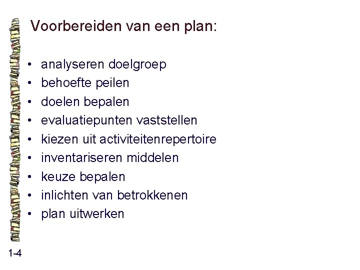 Voorbereiden van een plan: • • • 1 -4 analyseren doelgroep behoefte peilen doelen Voorbereiden van een plan: • • • 1 -4 analyseren doelgroep behoefte peilen doelen