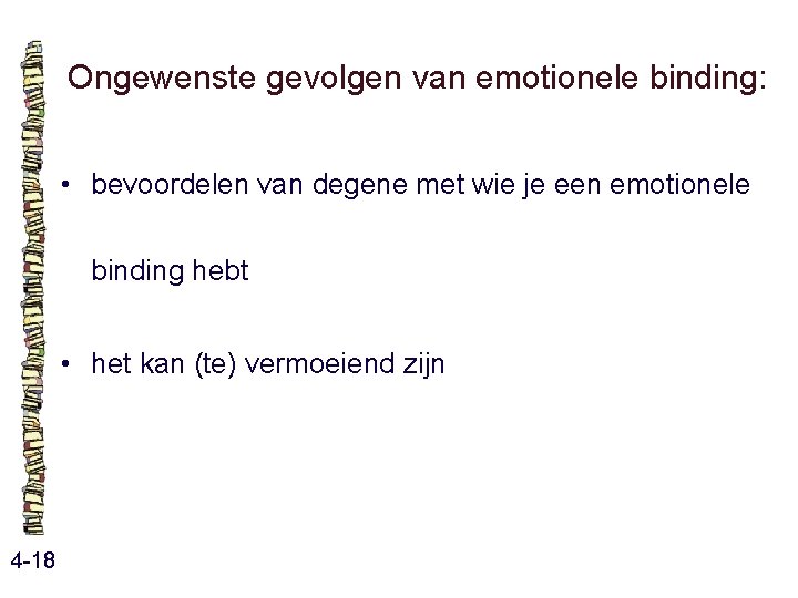 Ongewenste gevolgen van emotionele binding: • bevoordelen van degene met wie je een emotionele Ongewenste gevolgen van emotionele binding: • bevoordelen van degene met wie je een emotionele