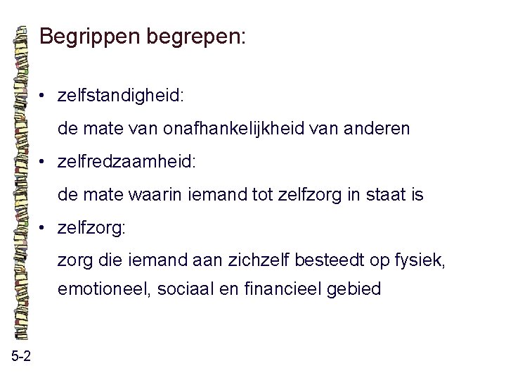 Begrippen begrepen: • zelfstandigheid: de mate van onafhankelijkheid van anderen • zelfredzaamheid: de mate Begrippen begrepen: • zelfstandigheid: de mate van onafhankelijkheid van anderen • zelfredzaamheid: de mate