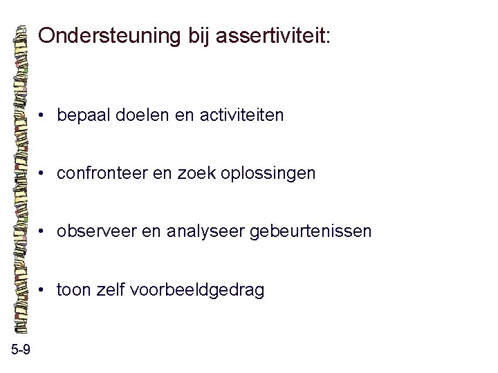 Ondersteuning bij assertiviteit: • bepaal doelen en activiteiten • confronteer en zoek oplossingen • Ondersteuning bij assertiviteit: • bepaal doelen en activiteiten • confronteer en zoek oplossingen •