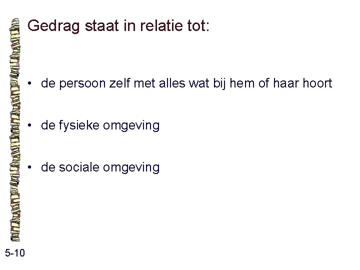 Gedrag staat in relatie tot: • de persoon zelf met alles wat bij hem Gedrag staat in relatie tot: • de persoon zelf met alles wat bij hem