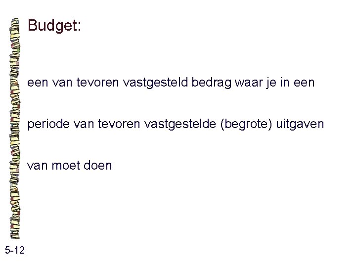 Budget: een van tevoren vastgesteld bedrag waar je in een periode van tevoren vastgestelde Budget: een van tevoren vastgesteld bedrag waar je in een periode van tevoren vastgestelde