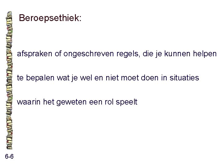 Beroepsethiek: afspraken of ongeschreven regels, die je kunnen helpen te bepalen wat je wel Beroepsethiek: afspraken of ongeschreven regels, die je kunnen helpen te bepalen wat je wel