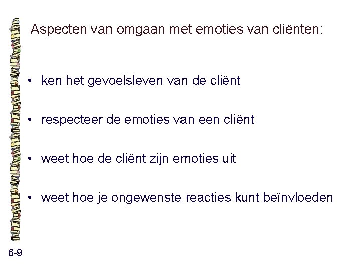 Aspecten van omgaan met emoties van cliënten: • ken het gevoelsleven van de cliënt Aspecten van omgaan met emoties van cliënten: • ken het gevoelsleven van de cliënt