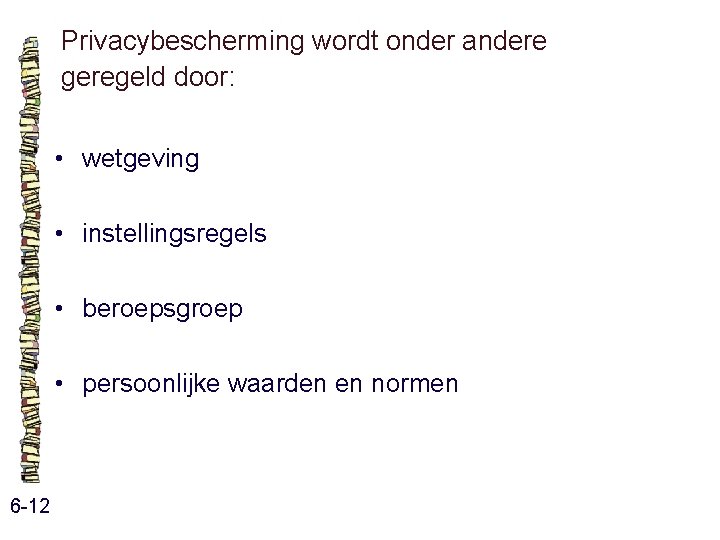 Privacybescherming wordt onder andere geregeld door: • wetgeving • instellingsregels • beroepsgroep • persoonlijke Privacybescherming wordt onder andere geregeld door: • wetgeving • instellingsregels • beroepsgroep • persoonlijke
