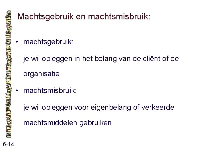 Machtsgebruik en machtsmisbruik: • machtsgebruik: je wil opleggen in het belang van de cliënt Machtsgebruik en machtsmisbruik: • machtsgebruik: je wil opleggen in het belang van de cliënt