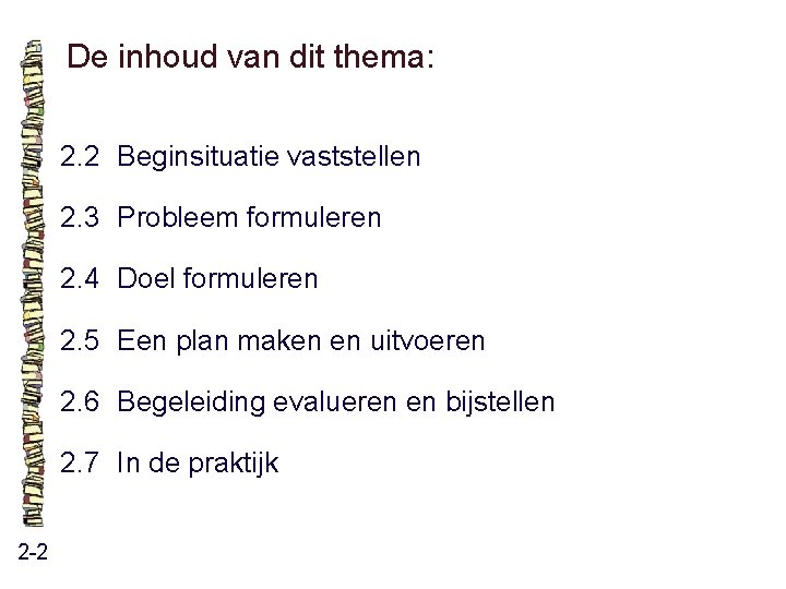 De inhoud van dit thema: 2. 2 Beginsituatie vaststellen 2. 3 Probleem formuleren 2. De inhoud van dit thema: 2. 2 Beginsituatie vaststellen 2. 3 Probleem formuleren 2.
