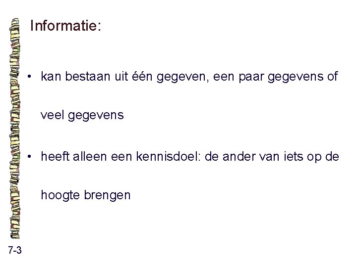 Informatie: • kan bestaan uit één gegeven, een paar gegevens of veel gegevens • Informatie: • kan bestaan uit één gegeven, een paar gegevens of veel gegevens •