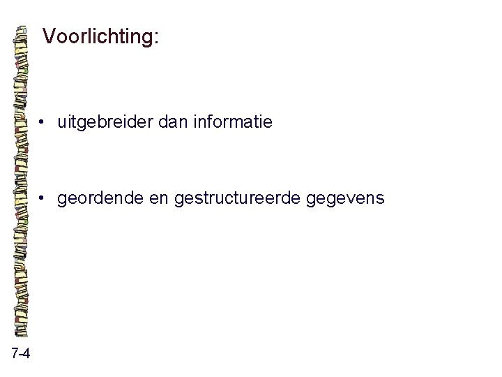 Voorlichting: • uitgebreider dan informatie • geordende en gestructureerde gegevens 7 -4 Voorlichting: • uitgebreider dan informatie • geordende en gestructureerde gegevens 7 -4