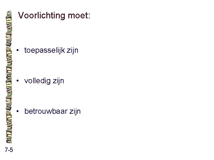 Voorlichting moet: • toepasselijk zijn • volledig zijn • betrouwbaar zijn 7 -5 Voorlichting moet: • toepasselijk zijn • volledig zijn • betrouwbaar zijn 7 -5