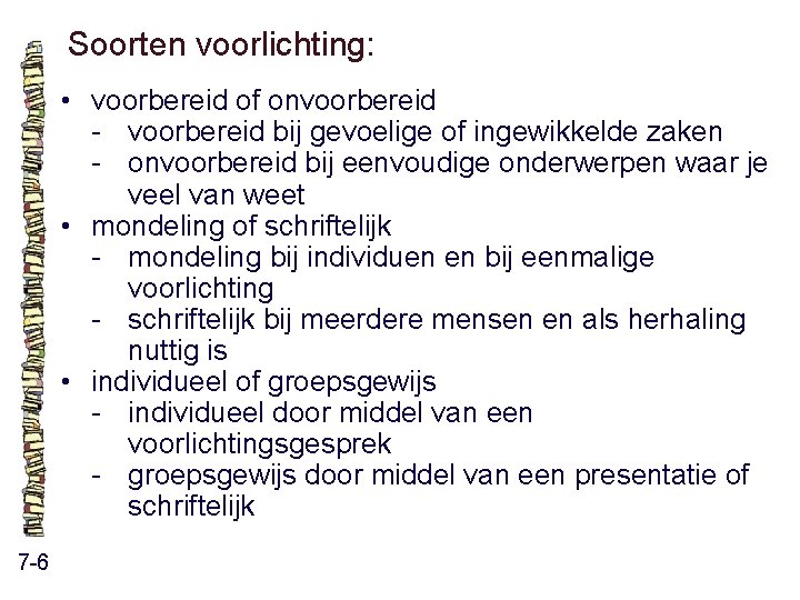 Soorten voorlichting: • voorbereid of onvoorbereid - voorbereid bij gevoelige of ingewikkelde zaken - Soorten voorlichting: • voorbereid of onvoorbereid - voorbereid bij gevoelige of ingewikkelde zaken -