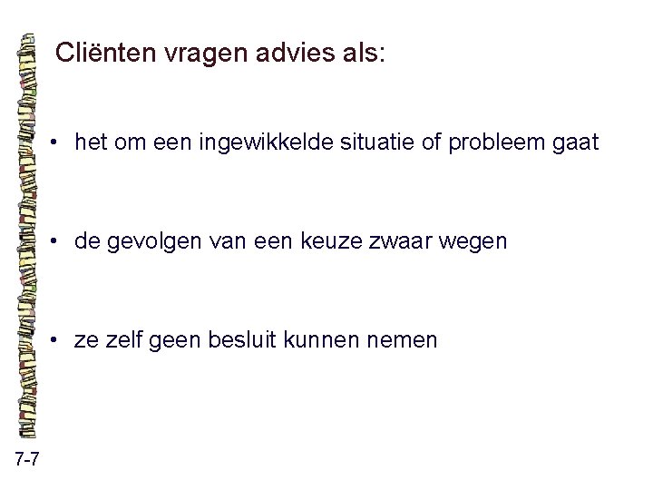 Cliënten vragen advies als: • het om een ingewikkelde situatie of probleem gaat • Cliënten vragen advies als: • het om een ingewikkelde situatie of probleem gaat •