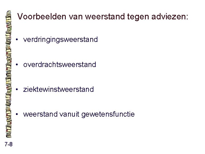 Voorbeelden van weerstand tegen adviezen: • verdringingsweerstand • overdrachtsweerstand • ziektewinstweerstand • weerstand vanuit Voorbeelden van weerstand tegen adviezen: • verdringingsweerstand • overdrachtsweerstand • ziektewinstweerstand • weerstand vanuit