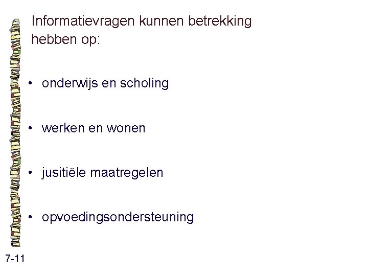 Informatievragen kunnen betrekking hebben op: • onderwijs en scholing • werken en wonen • Informatievragen kunnen betrekking hebben op: • onderwijs en scholing • werken en wonen •