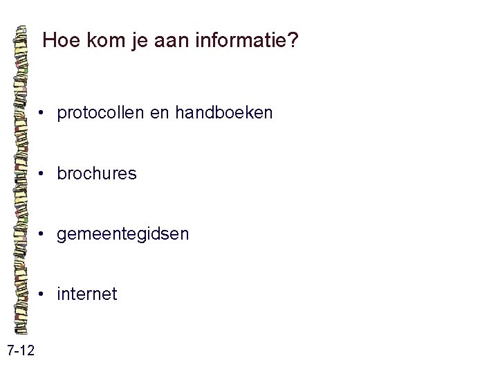 Hoe kom je aan informatie? • protocollen en handboeken • brochures • gemeentegidsen • Hoe kom je aan informatie? • protocollen en handboeken • brochures • gemeentegidsen •