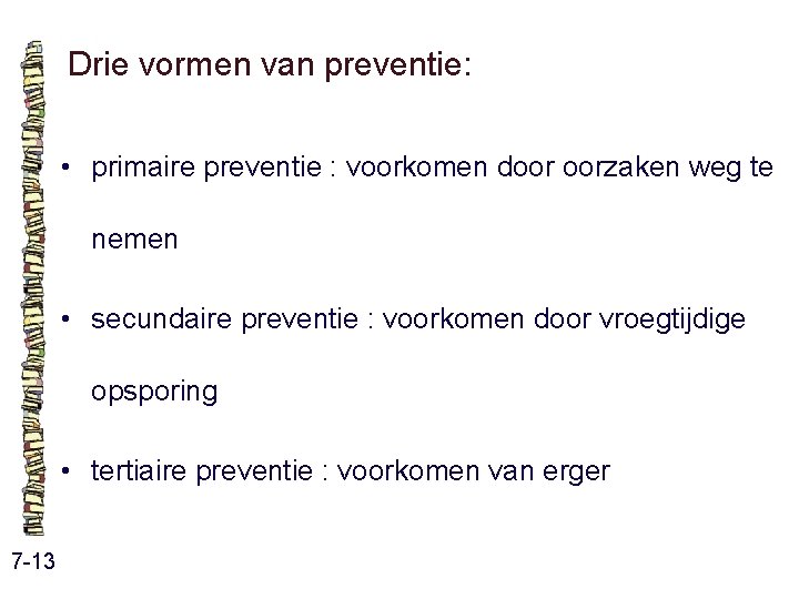 Drie vormen van preventie: • primaire preventie : voorkomen door oorzaken weg te nemen Drie vormen van preventie: • primaire preventie : voorkomen door oorzaken weg te nemen