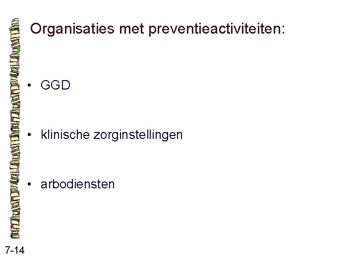 Organisaties met preventieactiviteiten: • GGD • klinische zorginstellingen • arbodiensten 7 -14 Organisaties met preventieactiviteiten: • GGD • klinische zorginstellingen • arbodiensten 7 -14