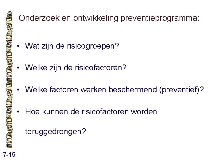 Onderzoek en ontwikkeling preventieprogramma: • Wat zijn de risicogroepen? • Welke zijn de risicofactoren? Onderzoek en ontwikkeling preventieprogramma: • Wat zijn de risicogroepen? • Welke zijn de risicofactoren?