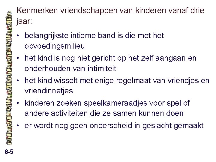 Kenmerken vriendschappen van kinderen vanaf drie jaar: • belangrijkste intieme band is die met Kenmerken vriendschappen van kinderen vanaf drie jaar: • belangrijkste intieme band is die met