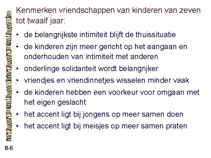 Kenmerken vriendschappen van kinderen van zeven tot twaalf jaar: • de belangrijkste intimiteit blijft Kenmerken vriendschappen van kinderen van zeven tot twaalf jaar: • de belangrijkste intimiteit blijft