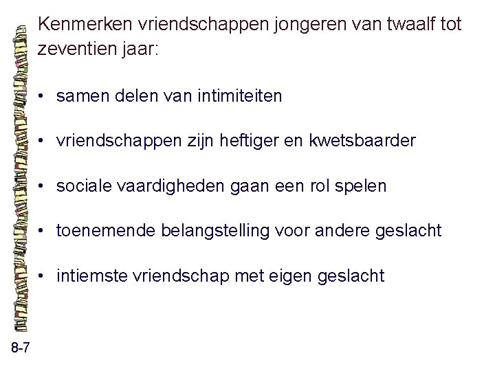 Kenmerken vriendschappen jongeren van twaalf tot zeventien jaar: • samen delen van intimiteiten • Kenmerken vriendschappen jongeren van twaalf tot zeventien jaar: • samen delen van intimiteiten •
