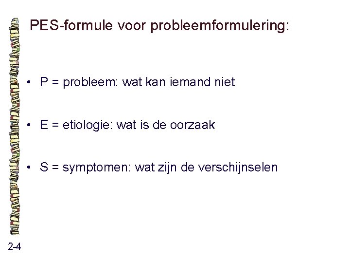 PES-formule voor probleemformulering: • P = probleem: wat kan iemand niet • E = PES-formule voor probleemformulering: • P = probleem: wat kan iemand niet • E =