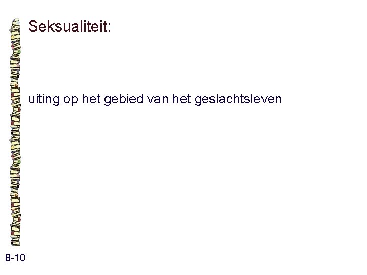 Seksualiteit: uiting op het gebied van het geslachtsleven 8 -10 Seksualiteit: uiting op het gebied van het geslachtsleven 8 -10